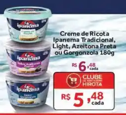 Hirota Food Supermercado Creme de Ricota Ipanema Tradicional, Light, Azeitona Preta ou Gorgonzola oferta