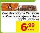 Carrefour Carrefour - ovo de codorna ou ovo branco jumbo lana oferta