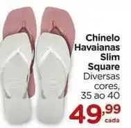 Carrefour Slim - chinelo havaianas square oferta
