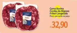 Atacadão Bovina - carne bovina cordóo do mignon friboi congelada oferta