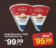 Fort Atacadista Scala - queijo maturado c/mofo azul oferta