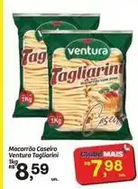 Fort Atacadista Ventura - macarrão caseiro tagliarini oferta