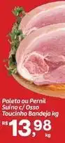 Fort Atacadista Paleta ou pernil suíno c/osso touciinho oferta