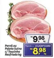 Fort Atacadista Pernil ou paleta suína c/toucinho resfriada oferta