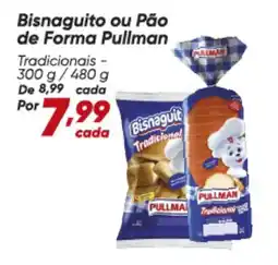 Dia Pullman - bisnaguito ou pão de forma oferta