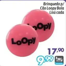 Supermercados Big Compra Brinquedo p/ Cão Loopy Bola Lisa cada oferta