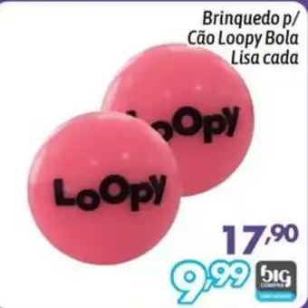 Supermercados Big Compra Brinquedo p/ Cão Loopy Bola Lisa cada oferta
