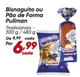 Dia Pullman - bisnaguito ou pão de forma oferta