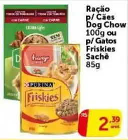 Pires Ração p/ Cães Dog Chow ou p/ Gatos Friskies Sachê oferta