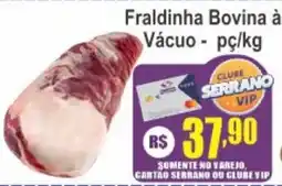 Serrano Supermercado Fraldinha Bovina à Vácuo oferta