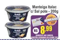 Serrano Supermercado Manteiga Italac c/ Sal pote oferta