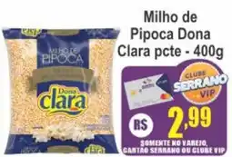 Serrano Supermercado Milho de Pipoca Dona Clara pcte oferta