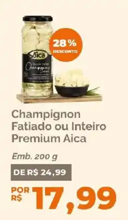 Oba Hortifruti Champignon Fatiado ou Inteiro Premium Aica oferta