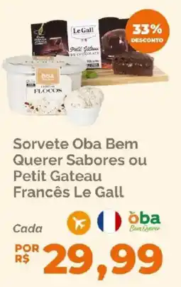 Oba Hortifruti Sorvete Oba Bem Querer Sabores ou Petit Gateau Francês Le Gall oferta