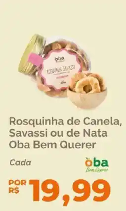 Oba Hortifruti Rosquinhade Canela, Savassi ou de Nata Oba Bem Querer oferta