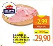 Atacadão Seara - embutido de lombo fatiado oferta