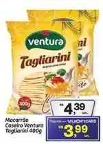 Fort Atacadista Ventura - macarrão caseiro tagliarini oferta