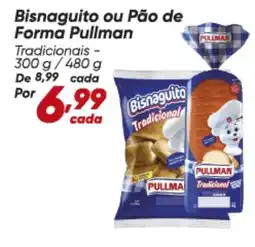 Dia Pullman - bisnaguito ou pão de forma oferta