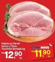 Fort Atacadista Mais - paleta ou pernil suíno c/osso toucinho oferta