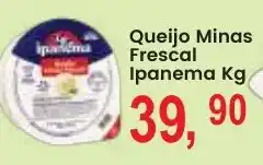 Federzoni Supermercados Queijo Minas Frescal Ipanema Kg oferta