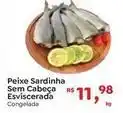 Novo Atacarejo Peixe sardinha sem cabeca esviscerada oferta