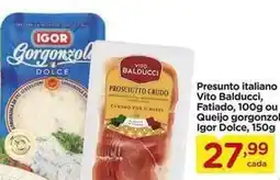 Carrefour Igor - presunto italiano alto balduccia, fatiado, 100 ou queijo gorgonzolo igor dolce oferta