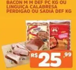 Supermercados Pague Menos Bacon m m def pc kg ou linguiça calabresa perdigão ou sadia def kg oferta