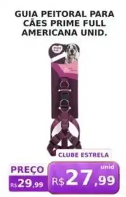 Supermercado Estrela Azul Guia peitoral para cães prime full americana unid. oferta