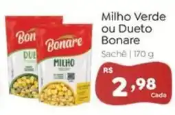 Novo Atacarejo Milho Verde ou Dueto Bonare oferta