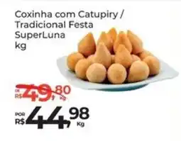 Super Luna Coxinha com Catupiry / Tradicional Festa SuperLuna oferta