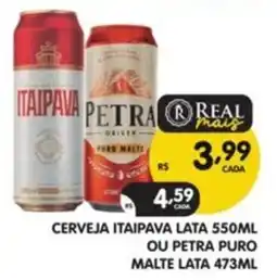 Supermercados Real Cerveja itaipava lata ou petra puro malte lata oferta
