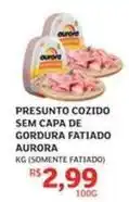 Assaí Atacadista Aurora - presunto cozido sem capa de gordura fatiado oferta