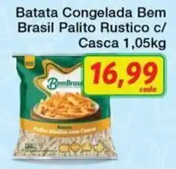 Chama Supermercados Batata congelada bem brasil palito rustico c/ casca oferta