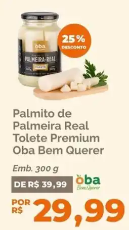 Oba Hortifruti Palmito de Palmeira Real Tolete Premium Oba Bem Querer oferta