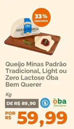 Oba Hortifruti Queijo Minas Padrão Tradicional, Light ou Zero Lactose Oba Bem Querer oferta