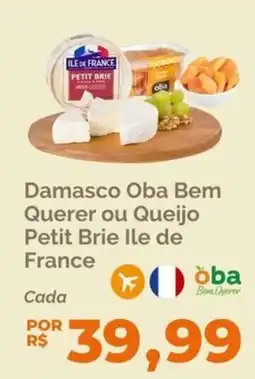 Oba Hortifruti Damasco Oba Bem Querer ou Queijo Petit Brie Ile de France oferta