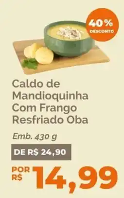 Oba Hortifruti Caldo de Mandioquinha Com Frango Resfriado Oba oferta
