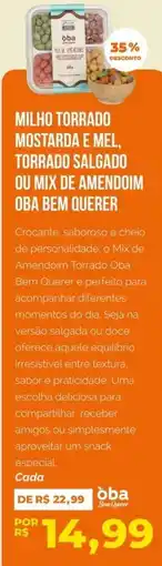 Oba Hortifruti Milho torrado mostarda e mel, torrado salgado ou mix de amendoim oba bem querer oferta
