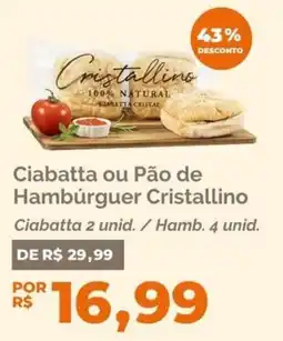 Oba Hortifruti Ciabatta ou Pão de Hambúrguer Cristallino oferta