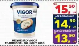 Roldão Requeijão vigor tradicional ou light oferta