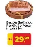 Tonin Superatacado Sadia - bacon ou perdigão peça inteira oferta