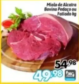 Supermercados Big Compra Miolo de Alcatra Bovino Pedaço ou Fatiado kg oferta