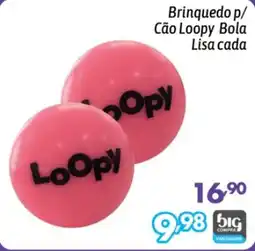 Supermercados Big Compra Brinquedo p/ Cão Loopy Bola Lisa cada oferta