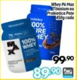 Supermercados Big Compra Whey Pó Max Titanium ou Probiotica Pote oferta