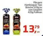 Tenda Atacado Pullman - pão para hambúrguer tipo brioche 520g ou com gergelim oferta