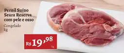 Novo Atacarejo Pernil Suíno Seara Reserva com pele e osso oferta