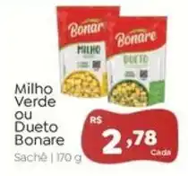 Novo Atacarejo Milho Verde ou Dueto Bonare oferta