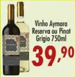 Confiança Supermercados Vinho Aymara Reserva ou Pinot Grigio oferta