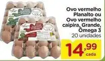 Carrefour Planalto - ovo vermelho pronto ou ovo vermelho caipira,grade, omega 3 oferta