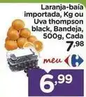 Carrefour Thompson - laranja-baia importada ou uva thompson black, bandeja, 500g, cada 7.98 oferta